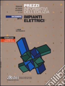 Prezzi informativi dell'edilizia. Impianti elettrici. Dicembre 2015. Con aggiornamento online libro