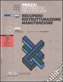 Prezzi informativi dell'edilizia. Recupero, ristrutturazione, manutenzione. Ottobre 2011. Con CD-ROM libro