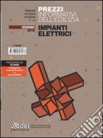 Prezzi informativi dell'edilizia. Impianti elettrici. Giugno 2016 libro