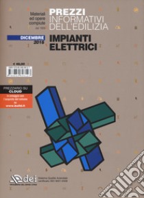 Prezzi informativi dell'edilizia. Impianti elettrici. Dicembre 2016 libro