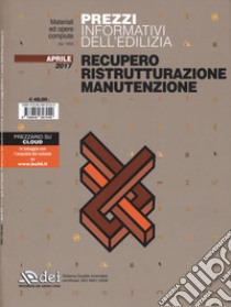 Prezzi informativi dell'edilizia. Recupero, ristrutturazione, manutenzione. Aprile 2017 libro