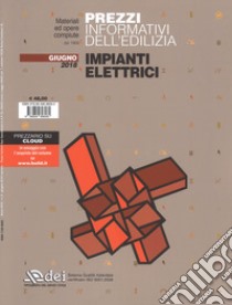 Prezzi informativi dell'edilizia. Impianti elettrici. Giugno 2018. Con Contenuto digitale per accesso on line libro