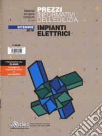 Prezzi informativi dell'edilizia. Impianti elettrici. Dicembre 2018. Con Contenuto digitale per accesso on line libro