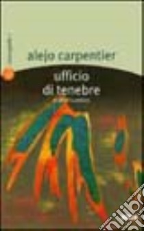 Ufficio di tenebre e altri cuentos libro di Carpentier Alejo