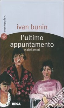 L'ultimo appuntamento e altri amori libro di Bunin Ivan A.