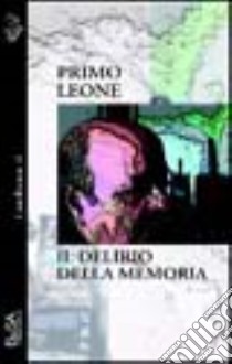 Il delirio della memoria libro di Leone Primo