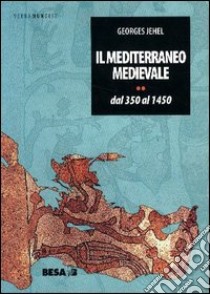 Il Mediterraneo medievale. Dal 350 al 1450 libro di Jehel Georges