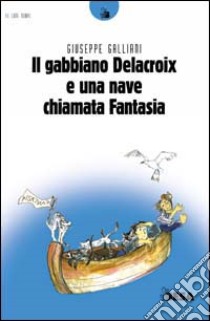 Gabbiano Delacroix e una nave chiamata fantasia libro di Galliani Giuseppe