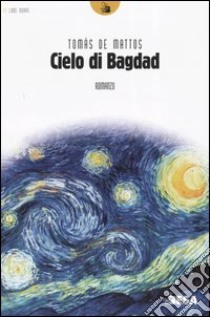 Il cielo di Bagdad libro di Mattos Tomás de