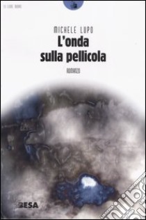 L'onda sulla pellicola libro di Lupo Michele