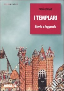 I Templari. Storia e leggenda libro di Lopane Paolo