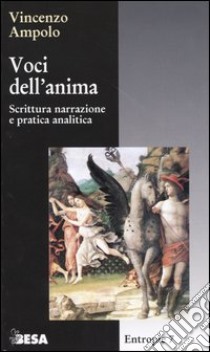 Voci dell'anima. Scrittura narrazione e pratica analitica libro di Ampolo Vincenzo