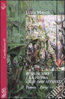 Il muschio e la pietra. Ediz. italiana e albanese libro di Manzi Luigi; Hajdari G. (cur.)