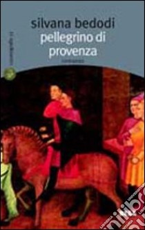 Pellegrino di Provenza libro di Bedodi Silvana