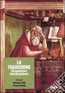 La traduzione. Un panorama interdisciplinare. Atti del Seminario interdisciplinare (Lecce, 5-7 maggio 2003) libro di Gallo G. (cur.); Scoletta P. (cur.)