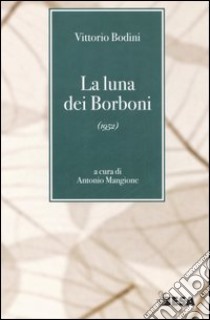 La luna dei Borboni (1952) libro di Bodini Vittorio; Mangione A. (cur.)