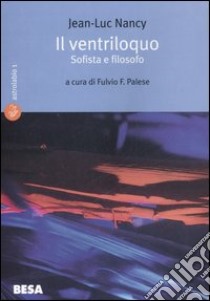 Il ventriloquo. Sofista e filosofo libro di Nancy Jean-Luc; Palese F. F. (cur.)