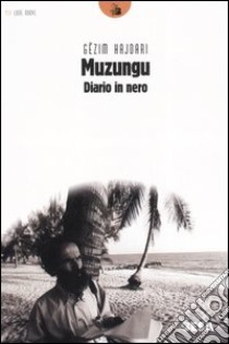 Muzungu. Diario in nero libro di Hajdari Gezim