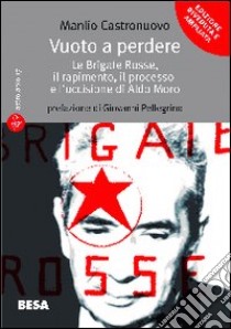 Vuoto a perdere. Le Brigate Rosse, il rapimento, il processo e l'uccisione di Aldo Moro libro di Castronuovo Manlio