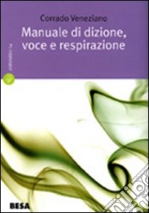 Manuale di dizione, voce e respirazione libro di Veneziano Corrado