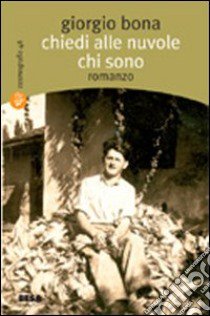 Chiedi alle nuvole chi sono libro di Bona Giorgio