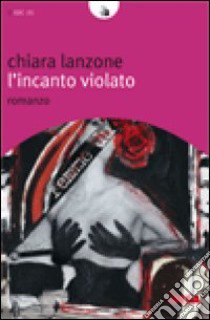 L'Incanto violato libro di Lanzone Chiara