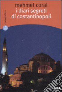 I Diari segreti di Costantinopoli libro di Coral Mehmet