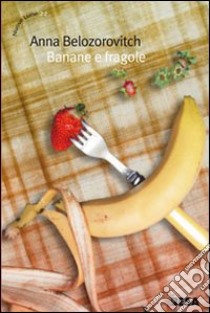 Banane e fragole libro di Belozorovitch Anna