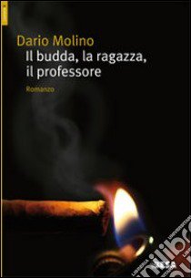 Il budda, la ragazza, il professore libro di Molino Dario