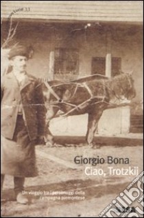 Ciao, Trotzkij libro di Bona Giorgio