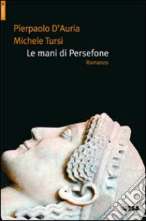 Le Mani di Persefone libro di D'Auria Pierpaolo; Tursi Michele