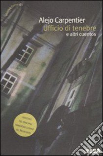 Ufficio di tenebre e altri racconti libro di Carpentier Alejo