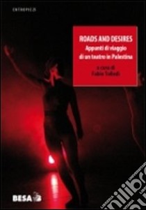 Roads and desires. Appunti di viaggio di un teatro in Palestina libro di Tolledi F. (cur.)