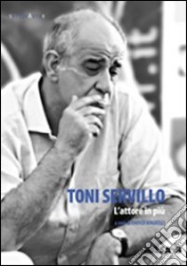 Toni Servillo. L'attore in più libro di Magrelli E. (cur.)