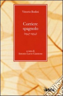 Corriere spagnolo (1947-1954) libro di Bodini Vittorio; Giannone A. L. (cur.)