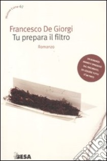 Tu prepara il filtro libro di De Giorgi Francesco