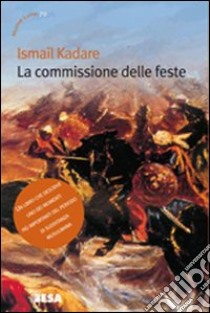 La commissione delle feste libro di Kadaré Ismail