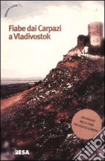 Fiabe dai Carpazi a Vladivostok libro