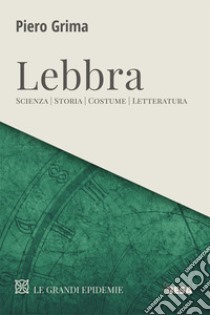 Lebbra. Scienza, storia, costume, letteratura libro di Grima Piero