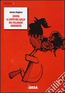 Evviva il canto del gallo nel villaggio comunista. Testo albanese a fronte libro di Hajdari Gezim