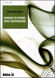 Manuale di dizione, voce e respirazione libro di Veneziano Corrado