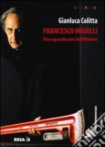 Francesco Maselli. Uno sguardo non indifferente libro di Colitta Gianluca