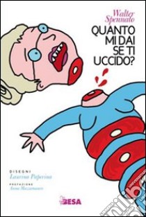 Quanto mi dai se ti uccido? libro di Spennato Walter