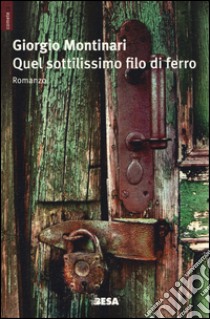 Quel sottilissimo filo di ferro libro di Montinari Giorgio