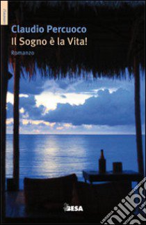 Il sogno è la vita! libro di Percuoco Claudio