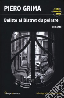 Delitto al Bistrot du Peintre libro di Grima Piero