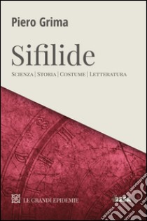 Sifilide. Scienza, storia, costume, letteratura libro di Grima Piero