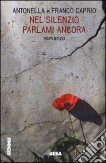 Nel silenzio parlami ancora libro di Caprio Antonella; Caprio Franco