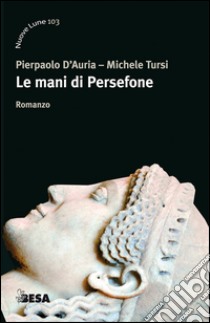 Le mani di Persefone libro di D'Auria Pierpaolo; Tursi Michele