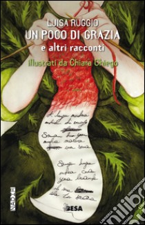 Un poco di grazia e altri racconti libro di Ruggio Luisa